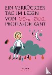 Mongin, Jean Paul, Moreau, Laurent - Ein verrückter Tag im Leben von Professor Kant
