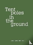 Bates, Stephen - Tent poles in the ground