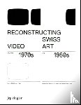  - Reconstructing Swiss Video Art from the 1970s & 1980s