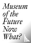  - Museum of the Future: Now What?