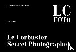 Benton, Tim - Le Corbusier: Secret Photographer