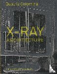 Colomina, Beatriz - X-Ray Architecture