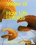 atelier oi - How Life Unfolds