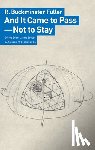 Fuller, R Buckminster - And It Came to Pass - Not to Stay
