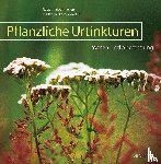 Kalbermatten, Roger, Kalbermatten, Hildegard - Pflanzliche Urtinkturen