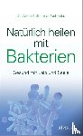 Zschocke, Anne Katharina - Natürlich heilen mit Bakterien