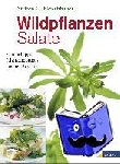 Fleischhauer, Steffen Guido - Wildpflanzen-Salate - Sammeltipps, Pflanzenporträts und 60 Rezepte