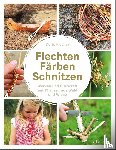 Fischer, Doris - Flechten, Färben, Schnitzen