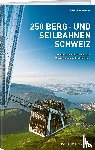 Baumgartner, Roland - 250 Berg- und Seilbahnen Schweiz