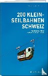 Baumgartner, Roland, Canale, Reto - 200 Kleinseilbahnen Schweiz