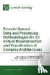 Gonzalez-Aguilera, Diego - Remote Sensed Data and Processing Methodologies for 3D Virtual Reconstruction and Visualization of Complex Architectures