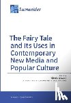 Schwabe, Claudia - The Fairy Tale and Its Uses in Contemporary New Media and Popular Culture