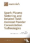 Olevsky, Eugene A. - Spark-Plasma Sintering and Related Field- Assisted Powder Consolidation Technologies