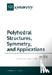 Schulte, Egon - Polyhedral Structures, Symmetry, and Applications