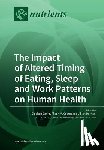 Dorian, Jillian - The Impact of Altered Timing of Eating, Sleep and Work Patterns on Human Health
