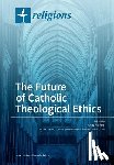 Abram, Anna - The Future of Catholic Theological Ethics