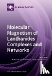 Bernot, Kevin - Molecular Magnetism of Lanthanides Complexes and Networks