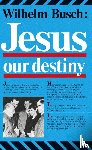 Busch, Wilhelm - Jesus, Our Destiny