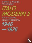Feiersinger, Martin, Feiersinger, Werner - Italomodern 2 – Architecture in Northern Italy 1946–1976