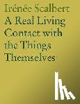 Scalbert, Irenee - A Real Living Contact with the Things Themselves