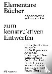  - Elementare Bücher zum konstruktiven Entwerfen einzeln vorgestellt und kommentiert
