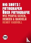 Carroll, Henry - BIG SHOTS! Fotografen über Fotografie