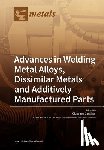 Casalino, Giuseppe - Advances in Welding Metal Alloys, Dissimilar Metals and Additively Manufactured Parts