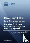 Lindenschmidt, Karl-Erich - River and Lake Ice Processes - Impacts of Freshwater Ice on Aquatic Ecosystems in a Changing Globe