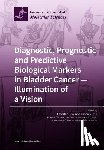 Ecke, Thorsten - Diagnostic, Prognostic and Predictive Biological Markers in Bladder Cancer - Illumination of a Vision