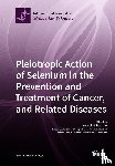 YOUCEF M. RUSTUM - Pleiotropic Action of Selenium in the Prevention and Treatment of Cancer, and Related Diseases
