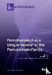 Fisher, Aron B. - Peroxiredoxin 6 as a Unique Member of the Peroxiredoxin Family