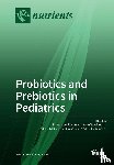 Savino, Francesco - Probiotics and Prebiotics in Pediatrics