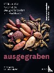 Steinschneider, Claudia, Stückler-Sattler, Ute - Ausgegraben - Süsskartoffel, Yacon & Co.