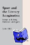 Hill, Jeffrey - Sport and the Literary Imagination - Essays in History, Literature, and Sport