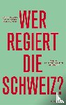 Daum, Matthias, Pöhner, Ralph, Teuwsen, Peer - Wer regiert die Schweiz?