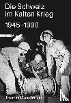Buomberger, Thomas - Die Schweiz im Kalten Krieg 1945-1990