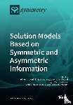 EDMUNDAS ZAVADSKAS - Solution Models Based on Symmetric and Asymmetric Information