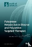 Murray-Stewart, Tracy - Polyamine Metabolism in Disease and Polyamine-Targeted Therapies