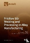 CARLOS DE SARACIBAR - Friction Stir Welding and Processing in Alloy Manufacturing