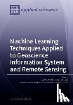 Lee, Saro - Machine Learning Techniques Applied to Geoscience Information System and Remote Sensing