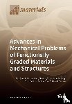 Bui, Tinh Quoc - Advances in Mechanical Problems of Functionally Graded Materials and Structures