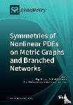 DIEGO NOJA - Symmetries of Nonlinear PDEs on Metric Graphs and Branched Networks