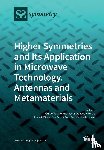 Valerio, Guido - Higher Symmetries and Its Application in Microwave Technology, Antennas and Metamaterials