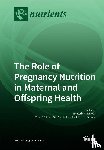 Maslova, Ekaterina - The Role of Pregnancy Nutrition in Maternal and Offspring Health