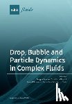 PENGTAO YUE - Drop, Bubble and Particle Dynamics in Complex Fluids