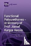 Kéki, Sándor - Functional Polyurethanes - In Memory of Prof. Jozsef Karger-Kocsis
