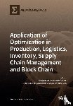 Sarkar, Biswajit - Application of Optimization in Production, Logistics, Inventory, Supply Chain Management and Block Chain