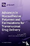 Khutoryanskiy, Vitaliy V. - Advances in Mucoadhesive Polymers and Formulations for Transmucosal Drug Delivery