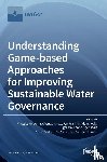 Medema, Wietske - Understanding Game-based Approaches for Improving Sustainable Water Governance