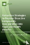 M DEL MAR CONTRERAS - Extraction Strategies to Recover Bioactive Compounds, Incorporation into Food and Health Benefits